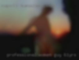 Professional women guy 61yrs old near Elkins West Virginia.